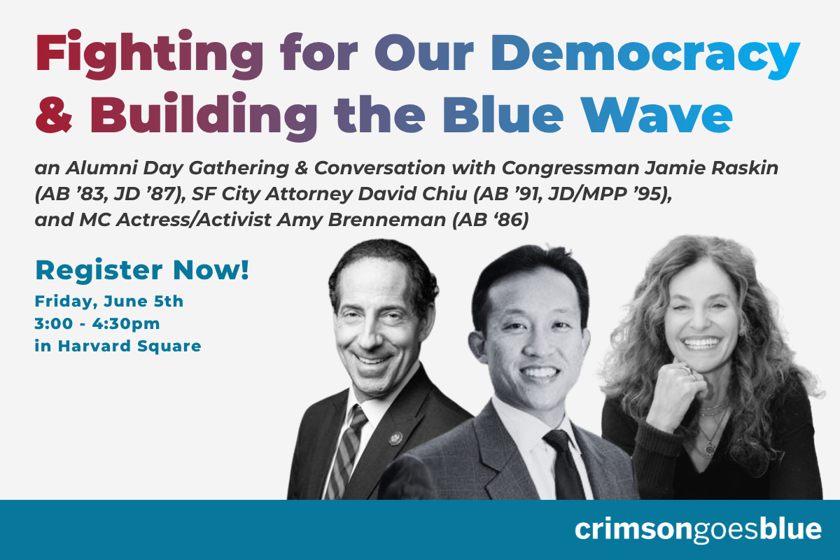 Event flyer for Crimson Goes Blue, featuring images of Jamie Raskin, David Chiu, and Amy Brenneman