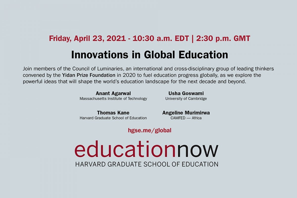 event details: Friday April 23 at 10:30 A.M.  Innovations in Global Education.  Education Now Harvard Graduate School of Education