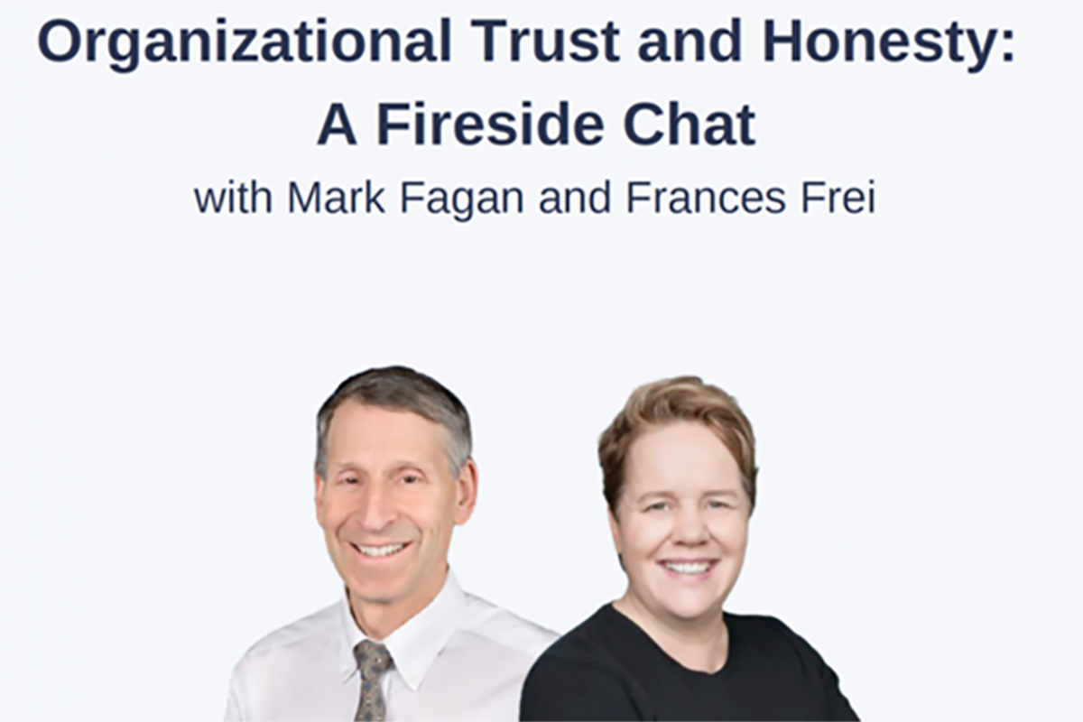 Organizational Trust And Honesty A Fireside Chat With Mark Fagan And Frances Frei Harvard Alumni