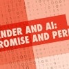 A digital graphic with a red and orange background features binary code overlaid with bold, slanted text reading 'GENDER AND AI: PROMISE AND PERILS' in capital letters.